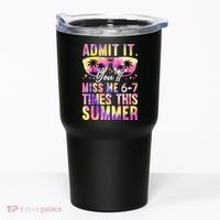 Admit It You'll Miss Me 6-7 Times This Summer Tumbler thumb 0
