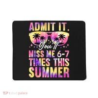 Admit It You'll Miss Me 6-7 Times This Summer Mousepad thumb 0
