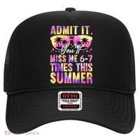 Admit It You'll Miss Me 6-7 Times This Summer Hat thumb 0