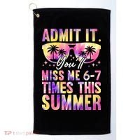 Admit It You'll Miss Me 6-7 Times This Summer Golf Towel thumb 0