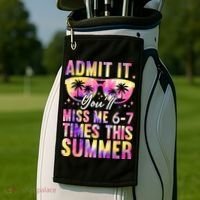 Admit It You'll Miss Me 6-7 Times This Summer Golf Towel thumb 2