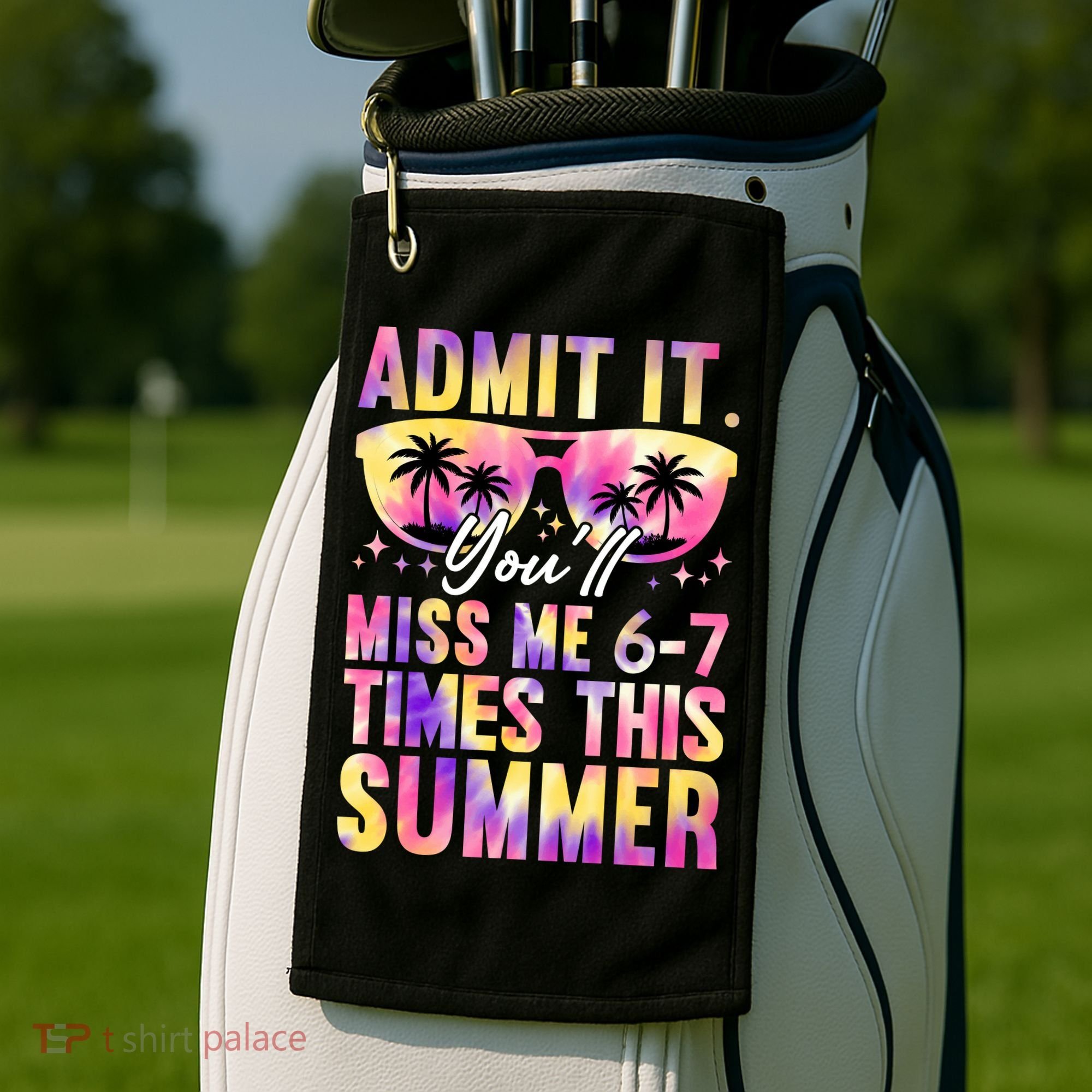 Admit It You'll Miss Me 6-7 Times This Summer Golf Towel