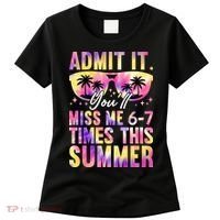 Admit It You'll Miss Me 6-7 Times This Summer Women's T-Shirt thumb 0