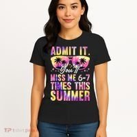 Admit It You'll Miss Me 6-7 Times This Summer Women's T-Shirt thumb 4