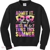 Admit It You'll Miss Me 6-7 Times This Summer Kids Sweatshirt thumb 0
