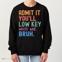 Admit It You'll Low Key Miss Me Bruh Funny Bruh Teacher  Women's Sweatshirt thumb 0