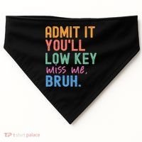 Admit It You'll Low Key Miss Me Bruh Funny Bruh Teacher  USA-Made Doggie Bandana thumb 0