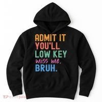 Admit It You'll Low Key Miss Me Bruh Funny Bruh Teacher  Hoodie thumb 0