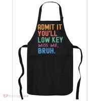 Admit It You'll Low Key Miss Me Bruh Funny Bruh Teacher  Apron thumb 0