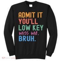 Admit It You'll Low Key Miss Me Bruh Funny Bruh Teacher  Sweatshirt thumb 0