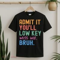 Admit It You'll Low Key Miss Me Bruh Funny Bruh Teacher  T-Shirt thumb 2