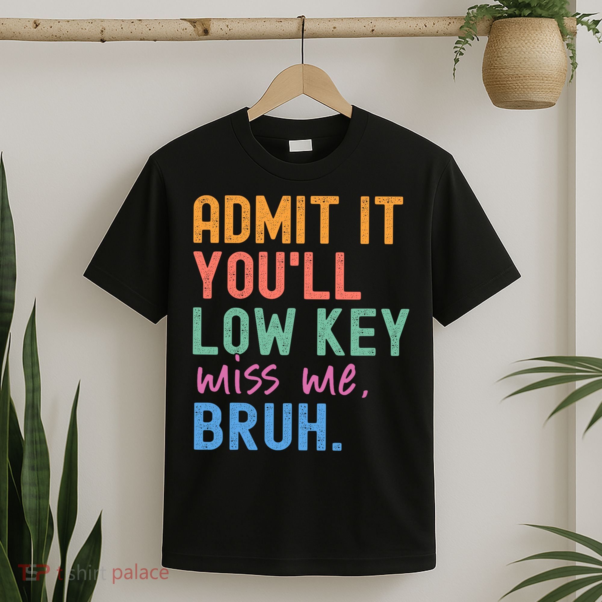 Admit It You'll Low Key Miss Me Bruh Funny Bruh Teacher  T-Shirt