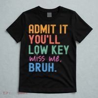 Admit It You'll Low Key Miss Me Bruh Funny Bruh Teacher  T-Shirt thumb 5