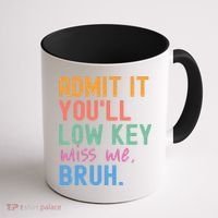 Admit It You'll Low Key Miss Me Bruh Funny Bruh Teacher  Coffee Mug thumb 1