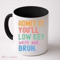 Admit It You'll Low Key Miss Me Bruh Funny Bruh Teacher  Coffee Mug thumb 0
