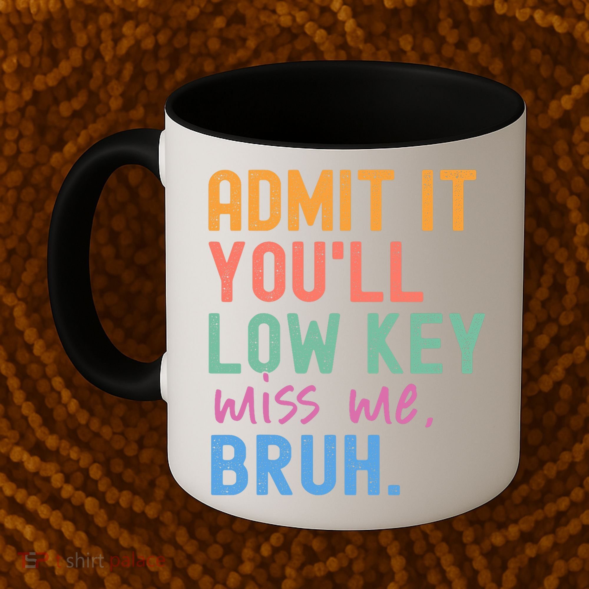 Admit It You'll Low Key Miss Me Bruh Funny Bruh Teacher  Coffee Mug