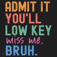 Admit It You'll Low Key Miss Me Bruh Funny Bruh Teacher  Tumbler thumb 3
