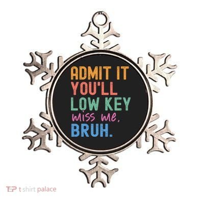 Admit It You'll Low Key Miss Me Bruh Funny Bruh Teacher  Ornament