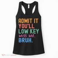 Admit It You'll Low Key Miss Me Bruh Funny Bruh Teacher  Women's Tank Top thumb 0