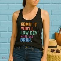 Admit It You'll Low Key Miss Me Bruh Funny Bruh Teacher  Women's Tank Top thumb 2