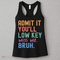 Admit It You'll Low Key Miss Me Bruh Funny Bruh Teacher  Women's Tank Top thumb 3