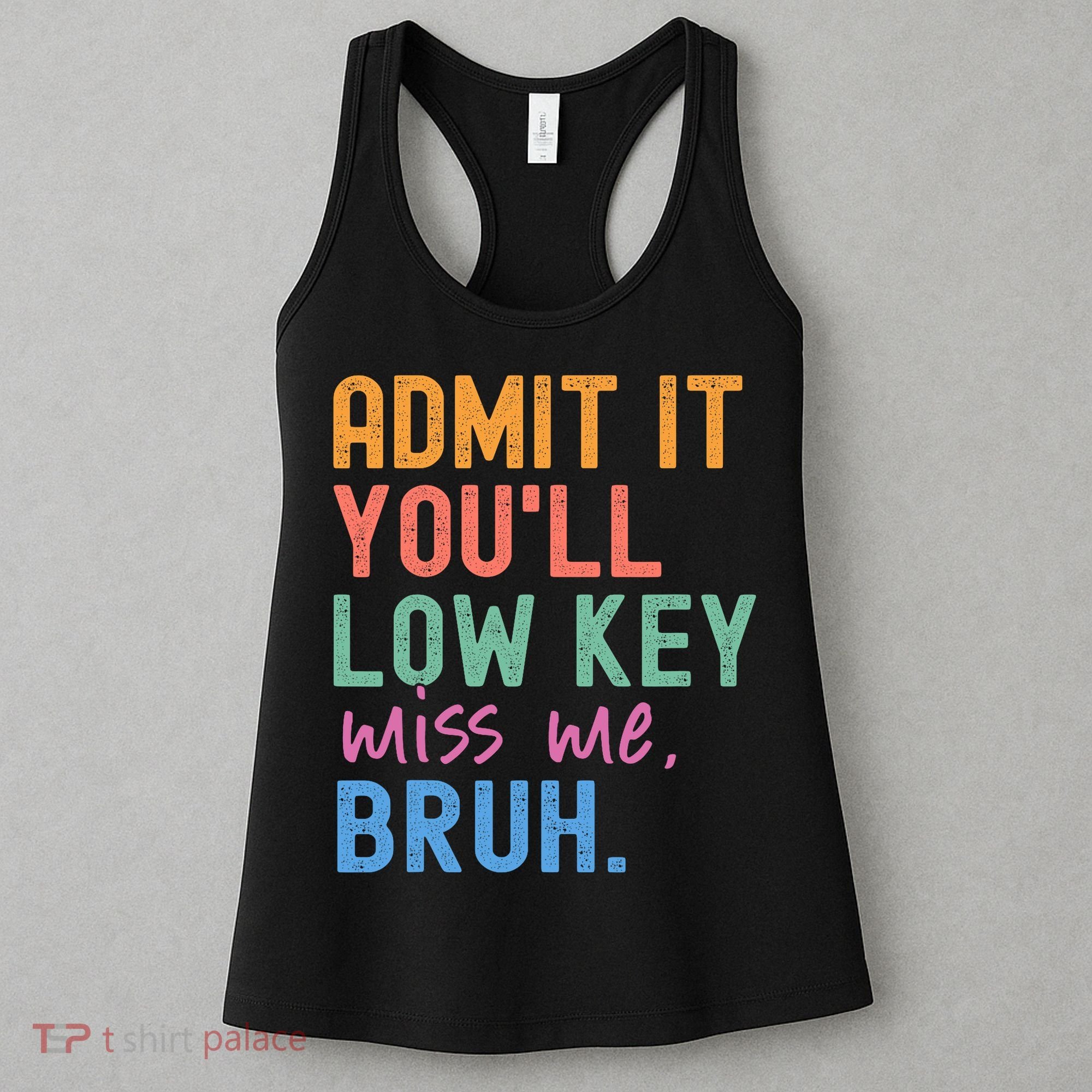 Admit It You'll Low Key Miss Me Bruh Funny Bruh Teacher  Women's Tank Top