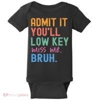 Admit It You'll Low Key Miss Me Bruh Funny Bruh Teacher  Baby Bodysuit thumb 0