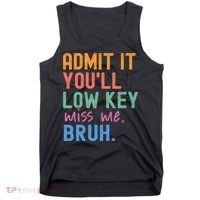 Admit It You'll Low Key Miss Me Bruh Funny Bruh Teacher  Tank Top thumb 0