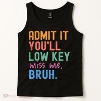 Admit It You'll Low Key Miss Me Bruh Funny Bruh Teacher  Tank Top thumb 2