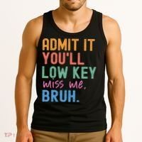 Admit It You'll Low Key Miss Me Bruh Funny Bruh Teacher  Tank Top thumb 3