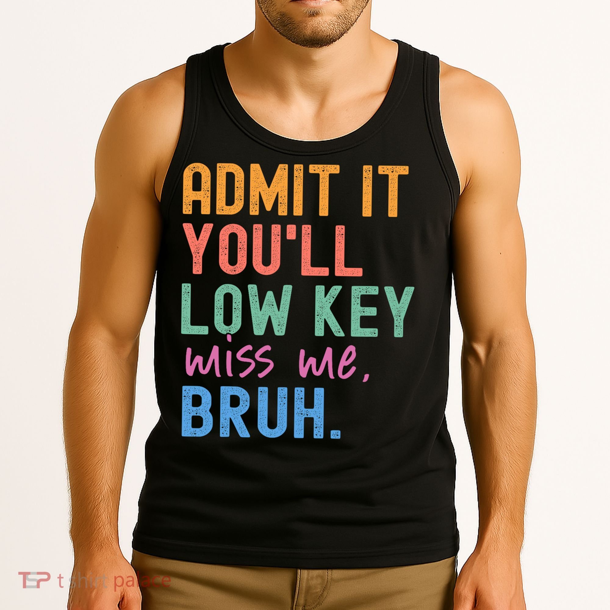 Admit It You'll Low Key Miss Me Bruh Funny Bruh Teacher  Tank Top