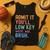 Admit It You'll Low Key Miss Me Bruh Funny Bruh Teacher  Tank Top thumb 4