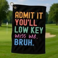 Admit It You'll Low Key Miss Me Bruh Funny Bruh Teacher  Golf Towel thumb 1