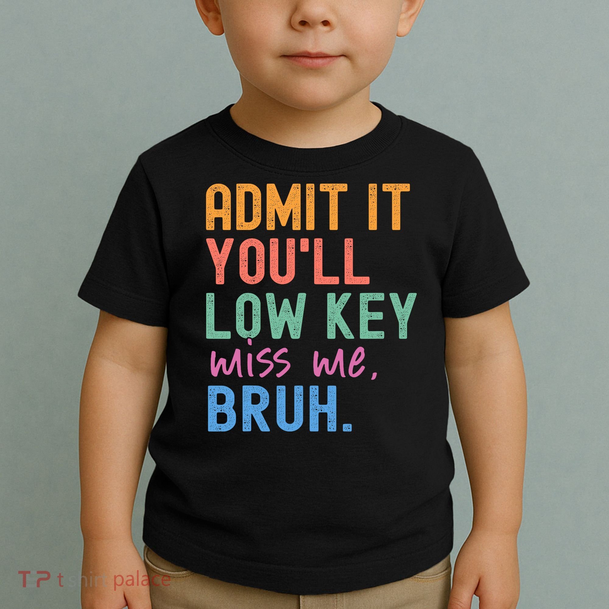 Admit It You'll Low Key Miss Me Bruh Funny Bruh Teacher  Toddler T-Shirt