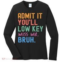 Admit It You'll Low Key Miss Me Bruh Funny Bruh Teacher  Women's Long Sleeve Shirt thumb 0