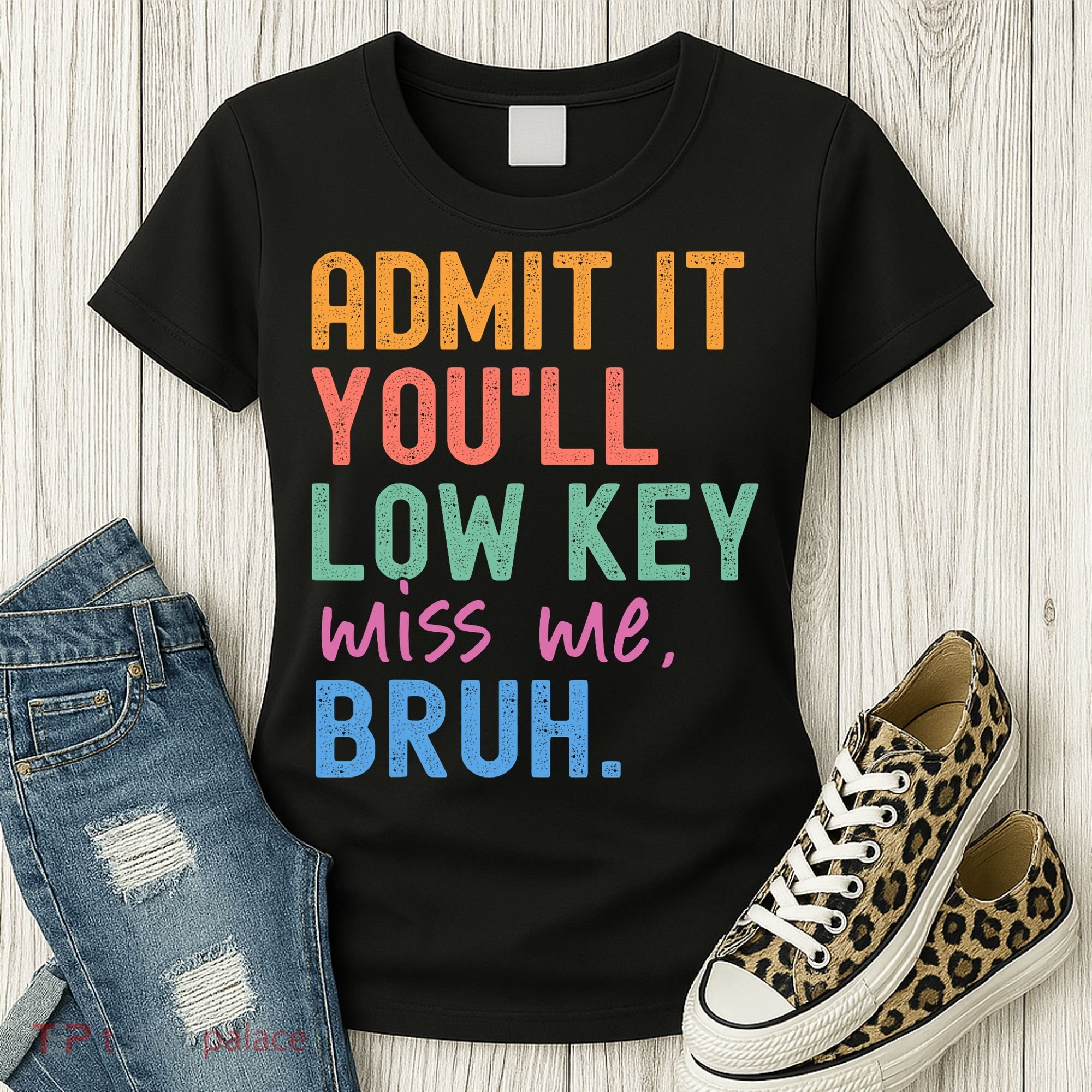 Admit It You'll Low Key Miss Me Bruh Funny Bruh Teacher  Women's T-Shirt