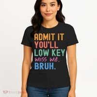 Admit It You'll Low Key Miss Me Bruh Funny Bruh Teacher  Women's T-Shirt thumb 4