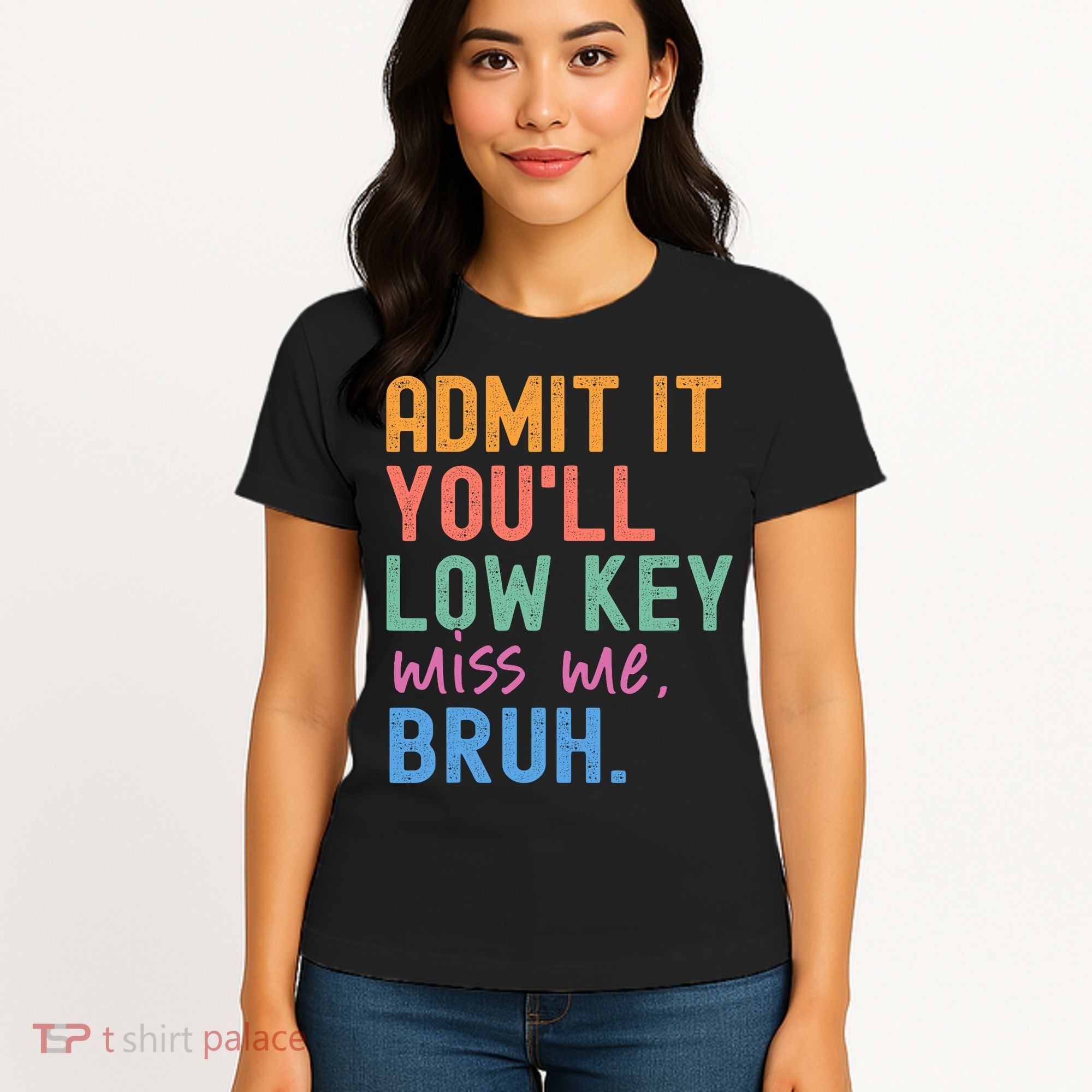 Admit It You'll Low Key Miss Me Bruh Funny Bruh Teacher  Women's T-Shirt
