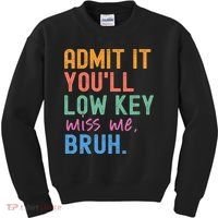 Admit It You'll Low Key Miss Me Bruh Funny Bruh Teacher  Kids Sweatshirt thumb 0