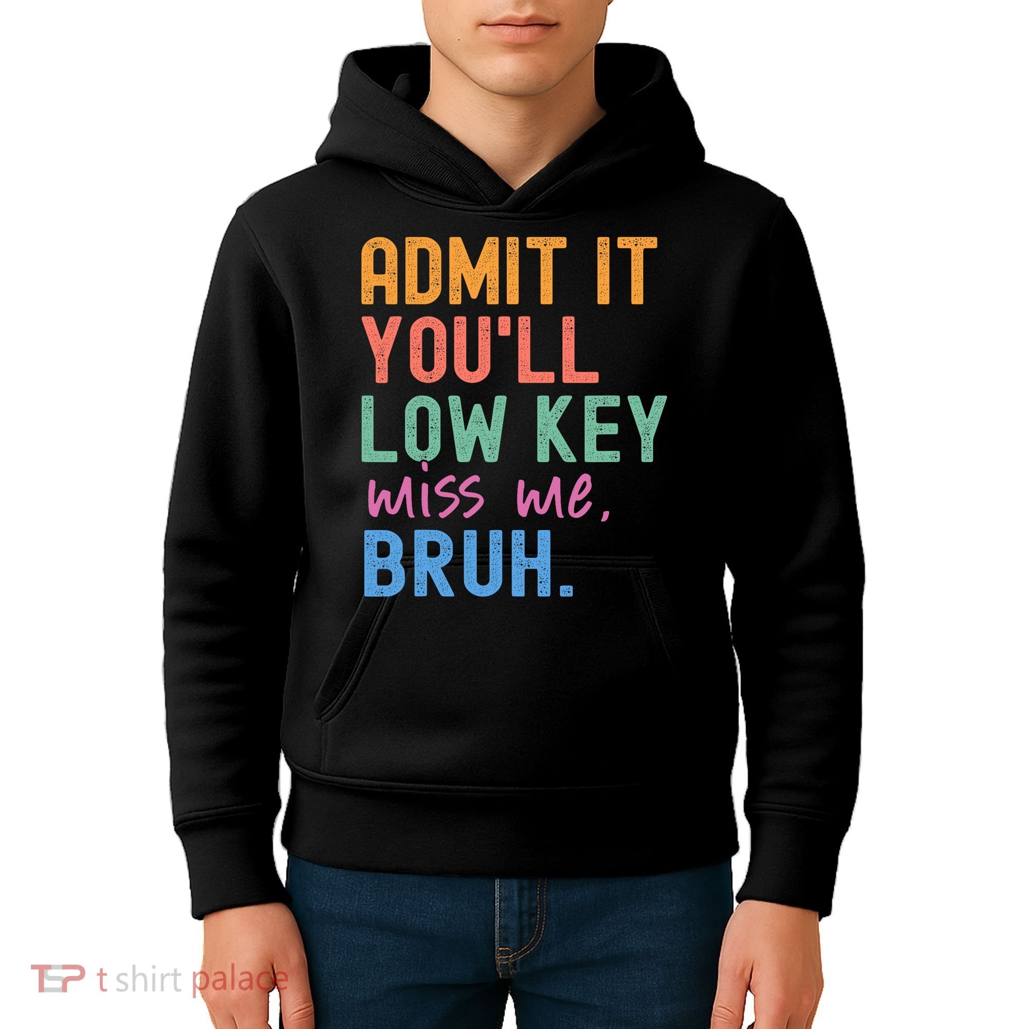 Admit It You'll Low Key Miss Me Bruh Funny Bruh Teacher  Kids Hoodie