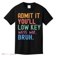 Admit It You'll Low Key Miss Me Bruh Funny Bruh Teacher  Kids T-Shirt thumb 0