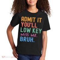 Admit It You'll Low Key Miss Me Bruh Funny Bruh Teacher  Kids T-Shirt thumb 2