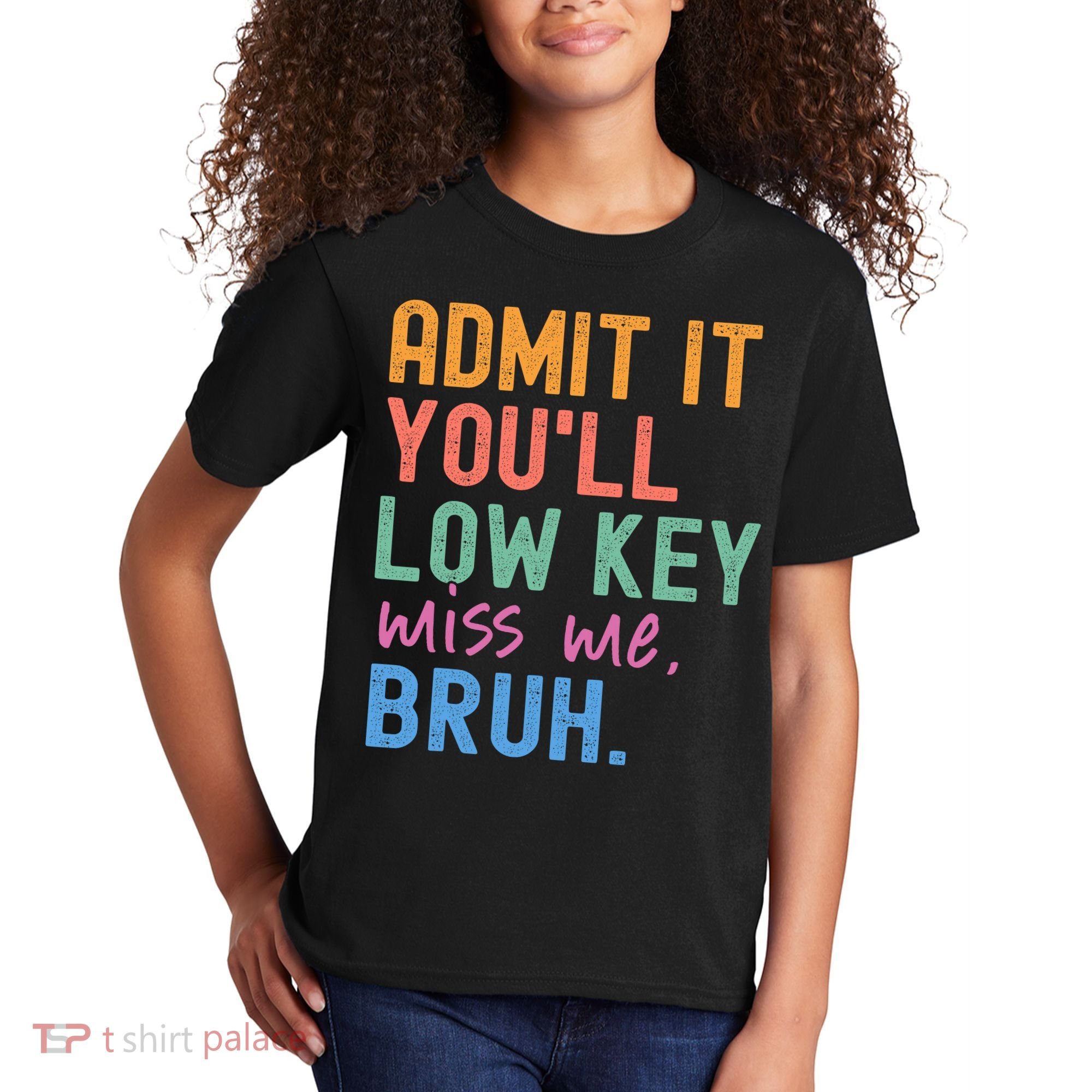 Admit It You'll Low Key Miss Me Bruh Funny Bruh Teacher  Kids T-Shirt