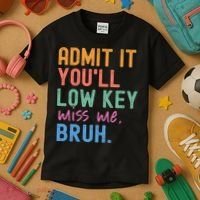 Admit It You'll Low Key Miss Me Bruh Funny Bruh Teacher  Kids T-Shirt thumb 3