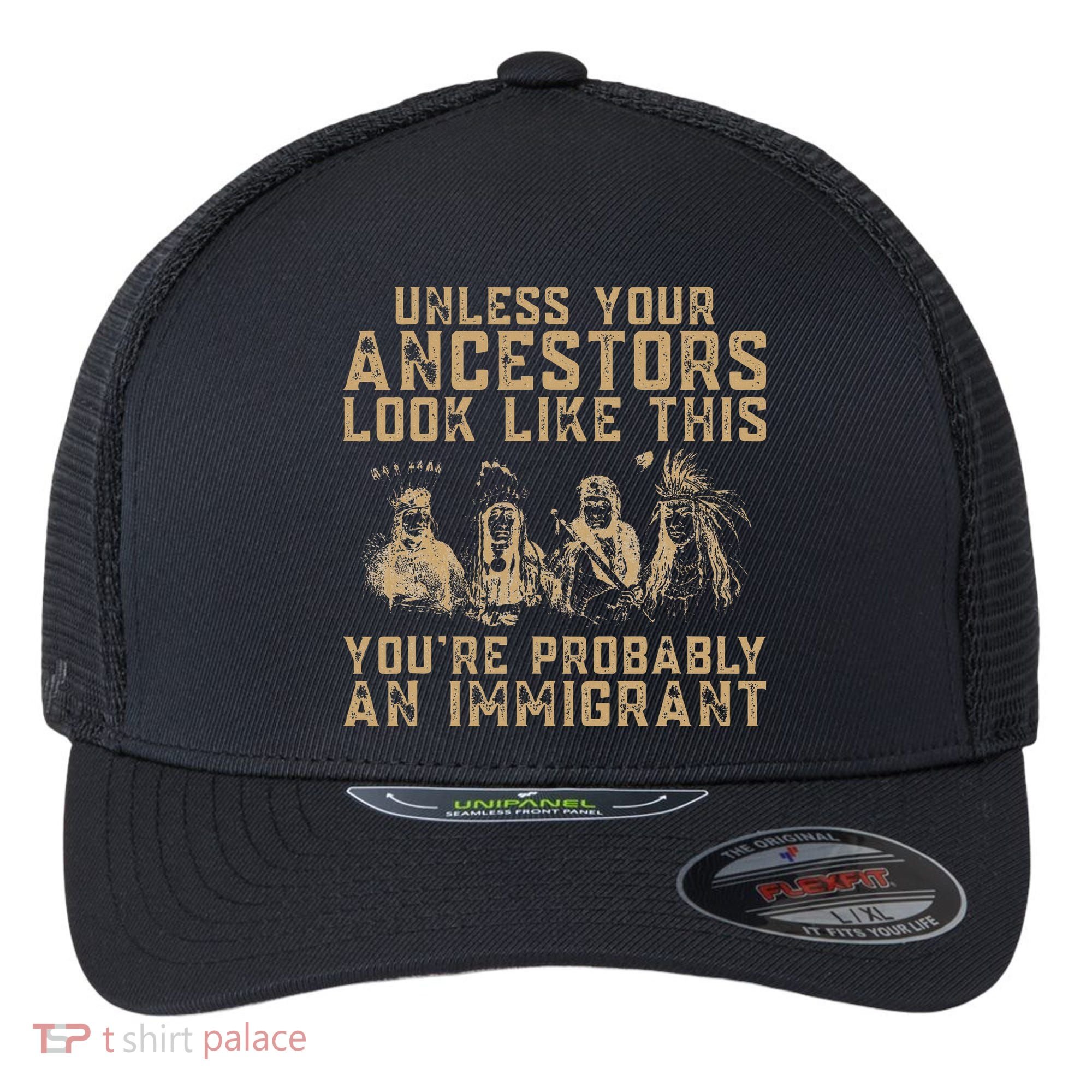 American Indian Youre Probably An Immigrant Flexfit Unipanel Trucker Cap