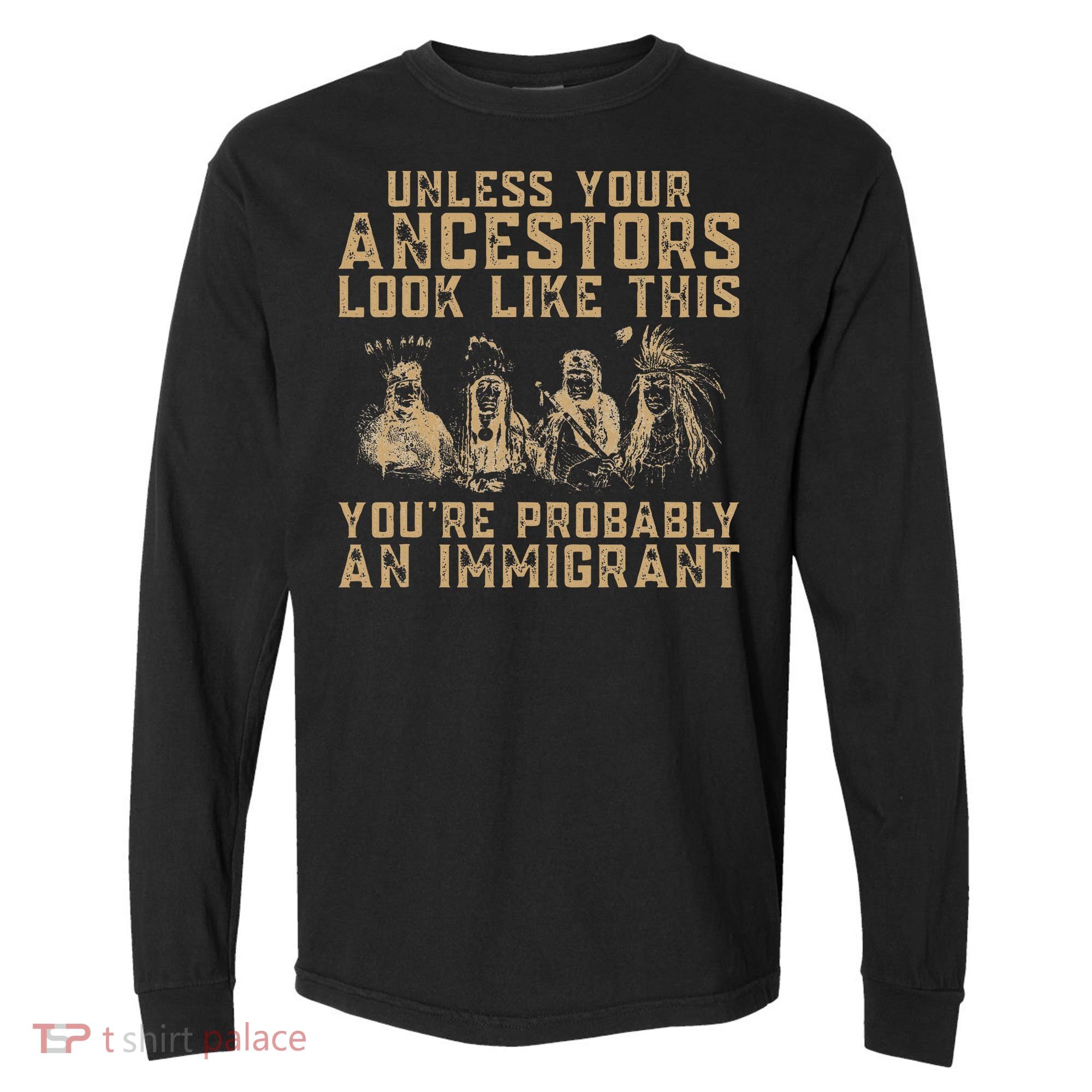 American Indian Youre Probably An Immigrant Comfort Colors Heavyweight Long Sleeve T-Shirt