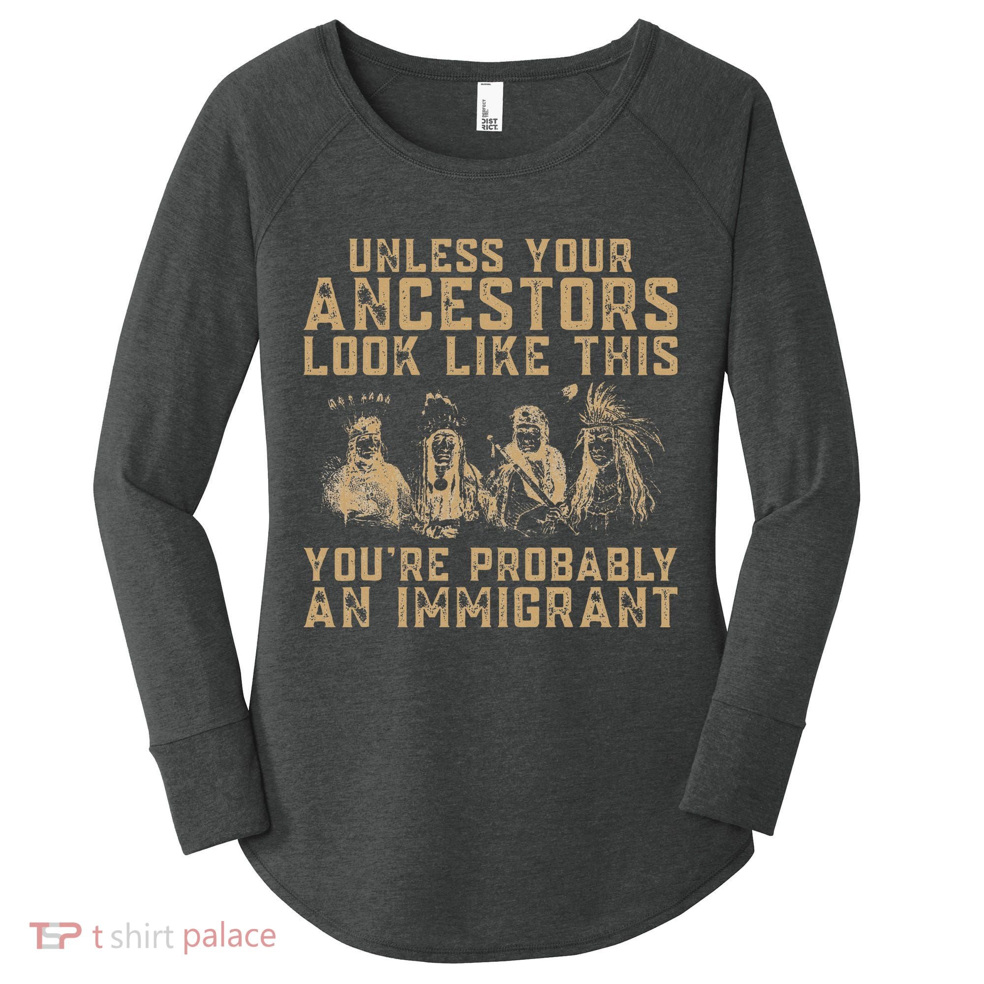 American Indian Youre Probably An Immigrant Women's Perfect Tri Tunic Long Sleeve Shirt