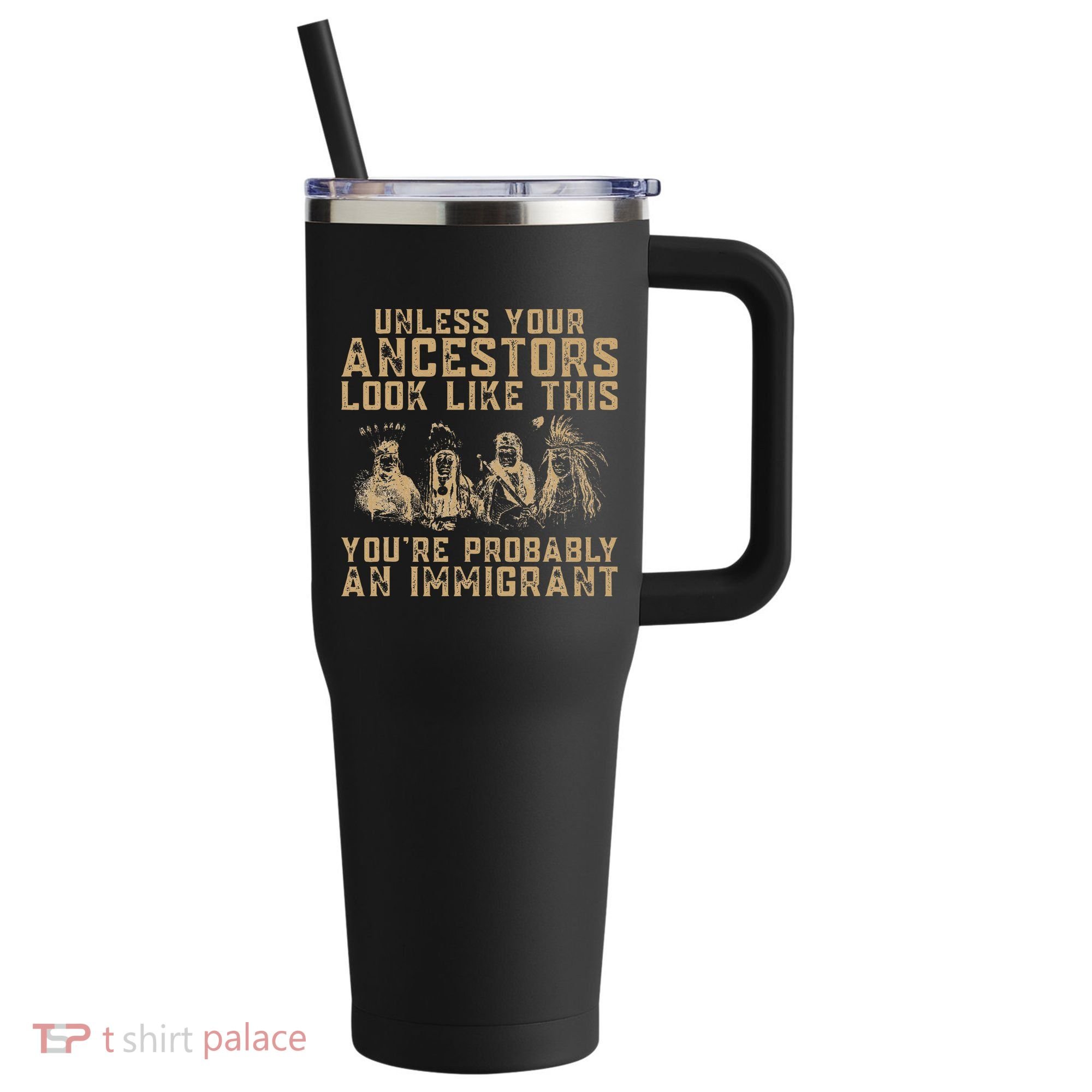 American Indian Youre Probably An Immigrant 40oz Vacuum Insulated Stainless Steel Travel Tumbler