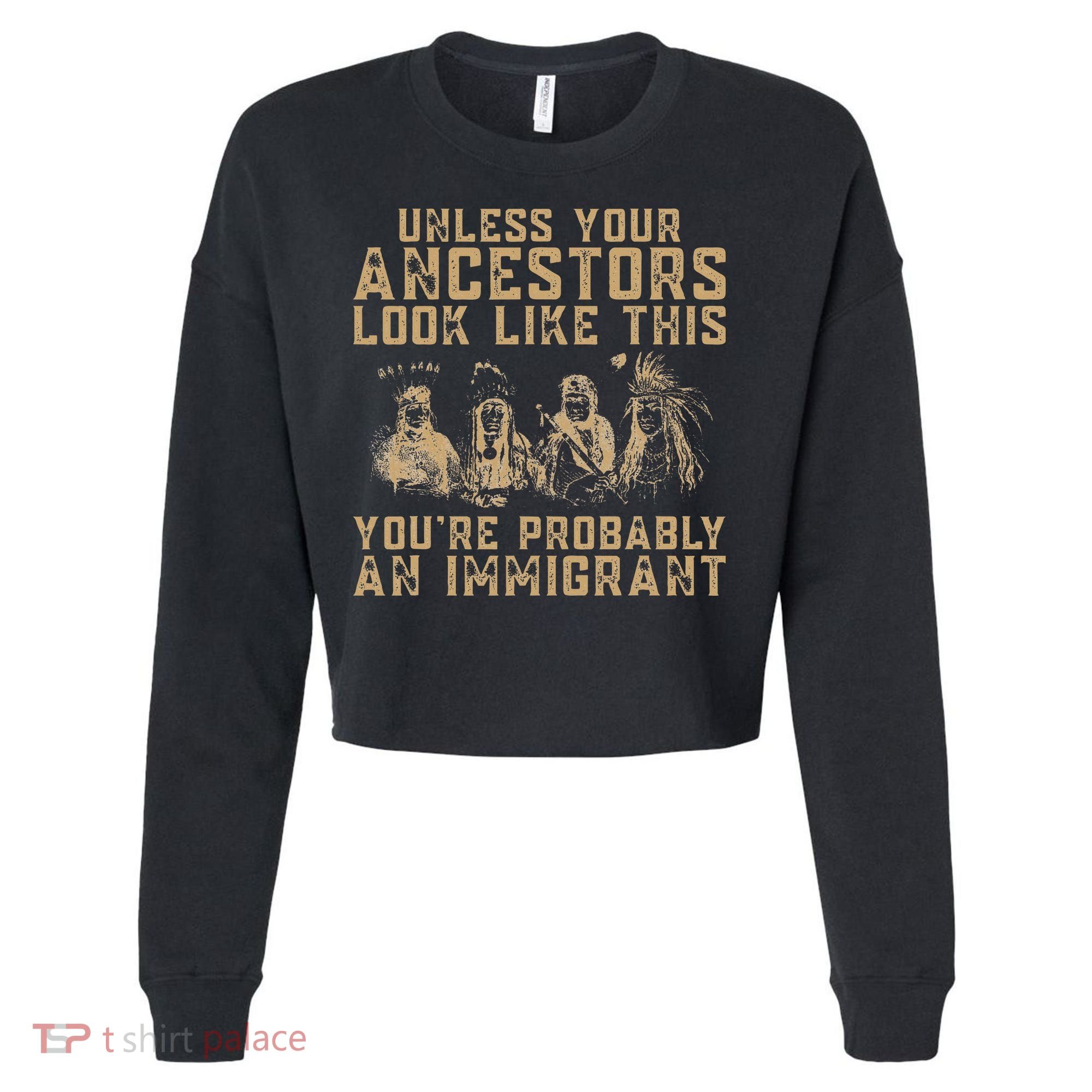 American Indian Youre Probably An Immigrant Cropped Pullover Crew