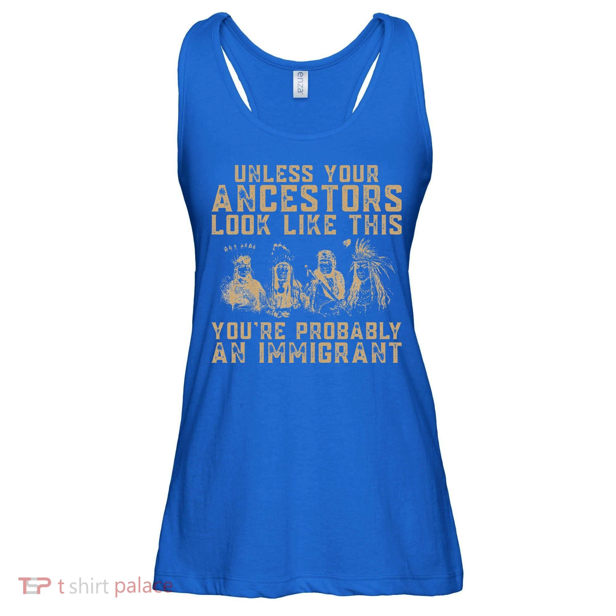 American Indian Youre Probably An Immigrant Ladies Essential Flowy Tank